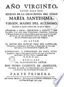 Año virgineo, cuyos dias son : finezas de la Gran Reyna del cielo Maria Santissima ...