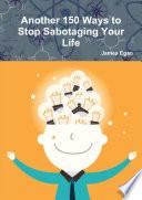 Another 150 Ways to Stop Sabotaging Your Life