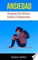 Ansiedad: Ataques De Pánico, Fobias Y Depresión