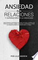 Ansiedad en las relaciones y superación de la ansiedad: Cómo eliminar el pensamiento negativo, los celos, el apego y los conflictos de pareja. Supere la ansiedad, la depresión, el miedo, los ataques de pánico, la preocupación y la timidez