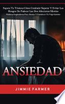 Ansiedad: Supera Tu Tristeza Cómo Combatir Superar Y Evitar Los Riesgos De Padecer Las Dos Afecciones Silentes (Palabras Inspiradoras Para Alentar Y Fortalecer Tu Viaje Interior)