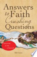 Answers to Faith Crushing Questions