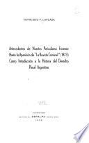 Antecedentes de nuestro periodismo forense hasta la aparición de La Revista criminal (1873) como introducción a la historia del derecho penal argentino
