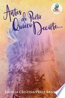 Antes de Partir Quiero Decirte...
