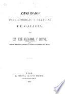 Antigüedades prehistóricas y célticas de Galicia. (Parte primere.).