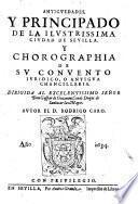 Antiguedades, y principado de ... Sevilla. Y chorographia de su convento juridico, o antigua chancilleria