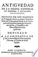 Antigvedad De La Iglesia Catedral De Segorbe, Y Catalogo De Svs Obispos ... Dedicalo A La Emperatriz De Cielo, y tierra Maria Señora nuestra, Patrona, y Titular de dicha Iglesia