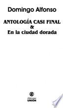 Antología casi final & En la ciudad dorada