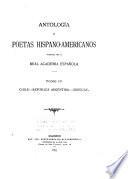 Antología de Poetas Hispano-americanos Publicada Por la Real Academia Española: Chile. Republica Argentina. Uruguay