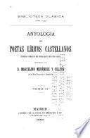 ... Antología de poetas líricos castellanos desde la formación del idioma hasta nuestros días: El Marqués de Santillana ; Lope de Estúñiga ; Carvajal ó Carvajales ; Diego del Castillo ; El Infante D. Pedro de Portugal