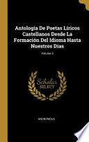 Antología de Poetas Líricos Castellanos Desde La Formación del Idioma Hasta Nuestros Días;