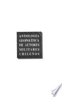 Antología geopolítica de autores militares chilenos