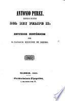 Antonio Perez, Secretario de Estado del Rey Felipe II. Estudios históricos