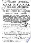 Antorcha methodica, mapa historial y discursos analyticos, de las admirables termales aguas de los baños de Sacedon, Corcoles, Trillo, y Buendía ...