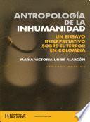 Antropología de la inhumanidad. Un ensayo interpretativo sobre el terror en Colombia
