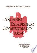 Anuario estadístico compendiado de los Estados Unidos Mexicanos 1964