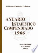 Anuario estadístico compendiado de los Estados Unidos Mexicanos 1966