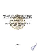 Anuario estadístico del comercio de los Estados Unidos Mexicanos con los países de la Asociación Latinoamericana de Libre Comercio 1964