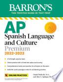 AP Spanish Language and Culture Premium, 2022-2023: 5 Practice Tests + Comprehensive Review + Online Practice