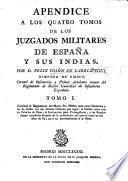 Apendice a los quatro tomos de los Juzgados militares de España y sus Indias