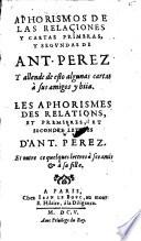 Aphorismos de las relaciones y cartas primeras y segundas y allende de esto algunas cartas a sus amigos y hiia. Les aphorismes des relations, et premieres et secondes lettres etc
