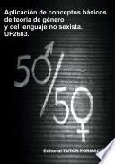 Aplicación de conceptos básicos de la teoría de género y del lenguaje no sexista. UF2683.