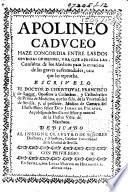 Apolineo Caduceo haze concordia entre las dos opuestas opiniones, una que aprueba las consultas de los medicos para la curacion de las graves enfermedades, otra que las reprueba, etc