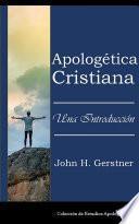 Apologética Cristiana: Una Introducción