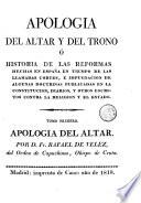 Apologia del altar y del trono, ó Historia de las reformas hechas en España en tiempo de las llamadas cortes ...