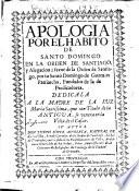 Apologia por el habito de Santo Domingo en la Orden de Santiago, y alegacion à favor de la Orden de Santiago, por su Santo Domingo de Guzmán ... fundador de las de Predicadores ...