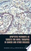 Apoptotic Pathways as Targets for Novel Therapies in Cancer and Other Diseases