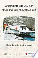 Aportaciones de la Cruz Roja al comienzo de la aviación sanitaria .