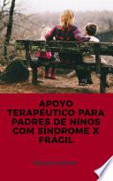 APOYO TERAPÉUTICO PARA PADRES DE NINOS COM SÍNDROME X FRÁGIL