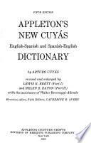 Appleton's New Cuyás English-Spanish and Spanish-English Dictionary. Rev. and Enl. by Lewis E. Brett (Part L) and Helen S. Eaton (Part 2) with the Assistance of Walter Beveraggi-Allende. Revision Editor, Catherine B. Avery