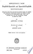 Appleton's New English-Spanish and Spanish-English Dictionary, Containing More Than Six Thousand Modern Words and Twenty-five Thousand Acceptations, Idioms and Technical Terms Not Found in Any Other Similar Work