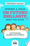 Aprende a Crear Un Futuro Brillante Y Feliz Para Tus Hijos