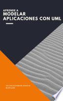 Aprende a Modelar Aplicaciones con UML - Nueva Edición