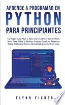 Aprende a Programar en Python Para Principiantes: La mejor guía paso a paso para codificar con Python, ideal para niños y adultos. Incluye ejercicios