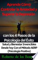 Aprende Cómo Controlar la Ansiedad y Superar la Depresión con los 4 Pasos de la Psicología del Éxito