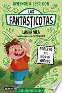 Aprender a leer con Las Fantasticotas 10. Roberto y el bicho del huerto