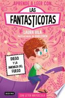 Aprender a leer con Las Fantasticotas 15. Diego y la amenaza del fuego
