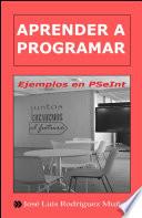 Aprender a Programar. Ejemplos en PSeInt : Edición 4