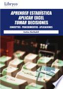 Aprender Estadística. Aplicar Excel. Tomar Decisiones