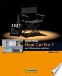 Aprender Final Cut Pro 7 con 100 ejercicios prácticos