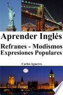 Aprender Inglés: Refranes ‒ Modismos ‒ Expresiones Populares (Frases en Inglés)