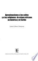 Aproximaciones a los cultos y a las religiones de origen africano en Ameŕica y el Caribe