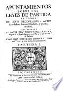 Apuntamientos sobre las leyes de partida al tenor de leyes recopiladas, autos acordados, autores españoles, y practica moderna, que escrive ... Joseph Berni, y Català, etc