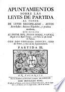 Apuntamientos sobre las leyes de partida al tenor de leyes recopiladas, autos acordados, autores españoles, y practica moderna, que escrive ... Joseph Berni, y Català, etc