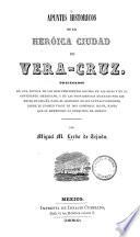 Apuntes historicos de la heróica ciudad de Vera-Cruz