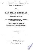 Apuntes interesantes sobre las Islas Filipinas ... escritos por un Español de larga esperiencia en el pais, etc